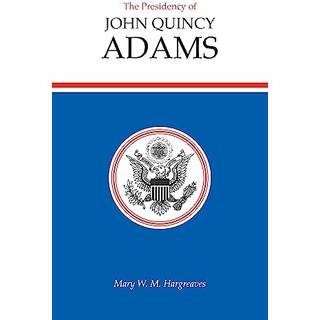 The Presidency of John Quincy Adams