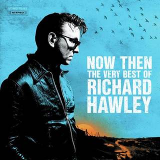 Richard Hawley - Now Then: The Very Best Of Richard Hawley