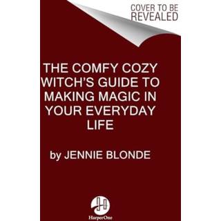 The Comfy Cozy Witch’s Guide to Making Magic in Your Everyday Life