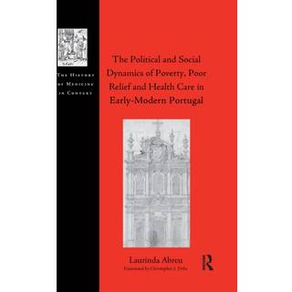 The Political and Social Dynamics of Poverty, Poor Relief and Health Care in Early-Modern Portugal