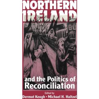 Northern Ireland and the Politics of Reconciliation