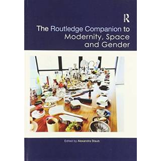 The Routledge Companion to Modernity, Space and Gender