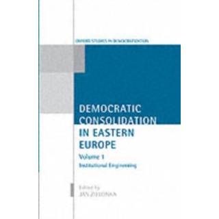Democratic Consolidation in Eastern Europe: Volume 1: Institutional Engineering