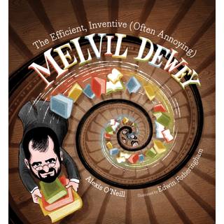 The Efficient, Inventive (Often Annoying) Melvil Dewey