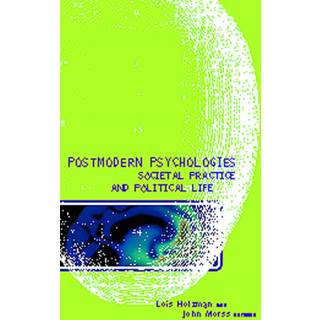 Postmodern Psychologies, Societal Practice, and Political Life