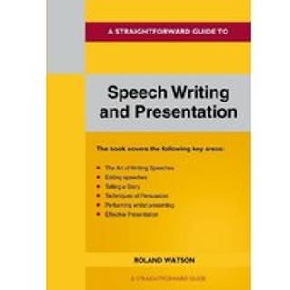A Straightforward Guide to Speech Writing and Presentation