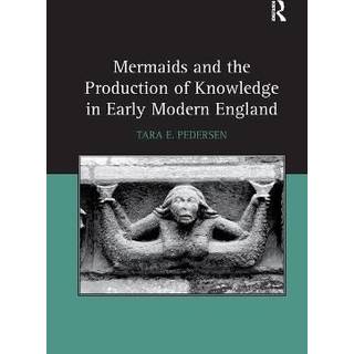 Mermaids and the Production of Knowledge in Early Modern England