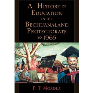 A History of Education in the Bechuanaland Protectorate to 1965