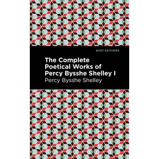 The Complete Poetical Works of Percy Bysshe Shelley Volume I