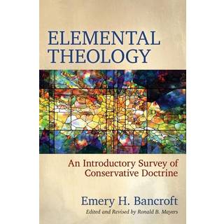 Elemental Theology – An Introductory Survey of Conservative Doctrine