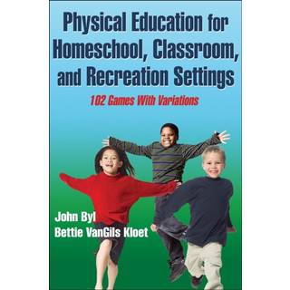 Physical Education for Homeschool, Classroom, and Recreation Settings