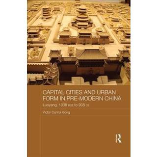 Capital Cities and Urban Form in Pre-modern China