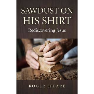 Sawdust on His Shirt – Rediscovering Jesus