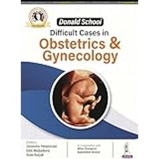 Donald School: Difficult Cases in Obstetrics and Gynecology