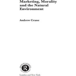 Marketing, Morality and the Natural Environment