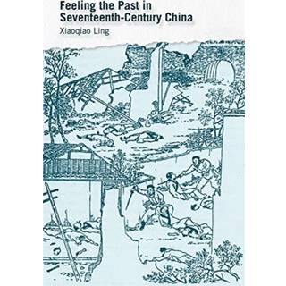 Feeling the Past in Seventeenth-Century China