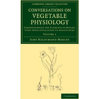 Conversations on Vegetable Physiology: Volume 1