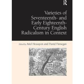 Varieties of Seventeenth- and Early Eighteenth-Century English Radicalism in Context