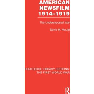 American Newsfilm 1914-1919 (RLE The First World War)