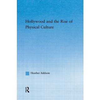 Hollywood and the Rise of Physical Culture