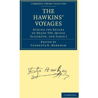 The Hawkins' Voyages During the Reigns of Henry VIII, Queen Elizabeth, and James I