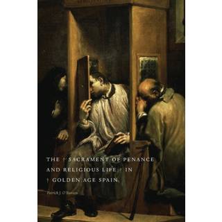 The Sacrament of Penance and Religious Life in Golden Age Spain