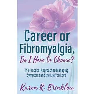 Career or Fibromyalgia, Do I Have to Choose?
