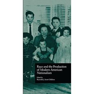 Race and the Production of Modern American Nationalism