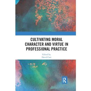 Cultivating Moral Character and Virtue in Professional Practice