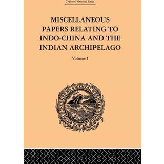 Miscellaneous Papers Relating to Indo-China and the Indian Archipelago: Volume I