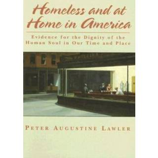 Homeless and at Home in America – Evidence for the Dignity of the Human Soul in Our Time and Place