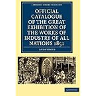 Official Catalogue of the Great Exhibition of the Works of Industry of All Nations 1851