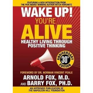 Wake Up! You're Alive: Healthy Living Through Positive Thinking