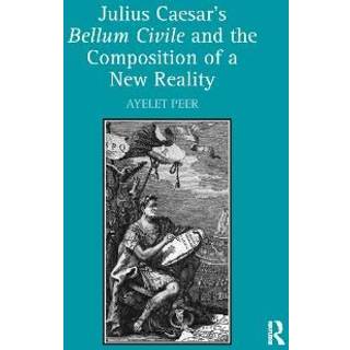 Julius Caesar's Bellum Civile and the Composition of a New Reality