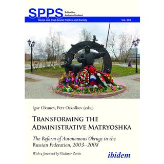 Transforming the Administrative Matryoshka: The Reform of Autonomous Okrugs in the Russian Federation, 2003–2008