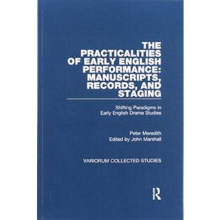 The Practicalities of Early English Performance: Manuscripts, Records, and Staging