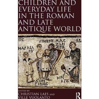Children and Everyday Life in the Roman and Late Antique World
