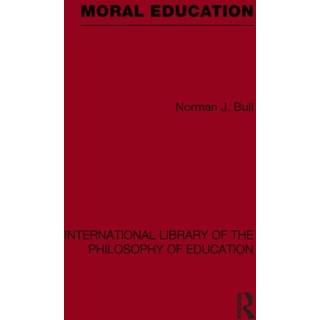 Moral Education (International Library of the Philosophy of Education Volume 4)