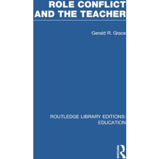 Role Conflict and the Teacher (RLE Edu N)