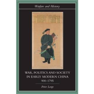 War, Politics and Society in Early Modern China, 900-1795