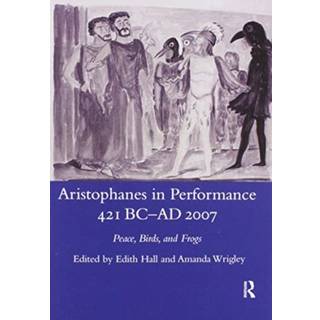 Aristophanes in Performance 421 BC-AD 2007