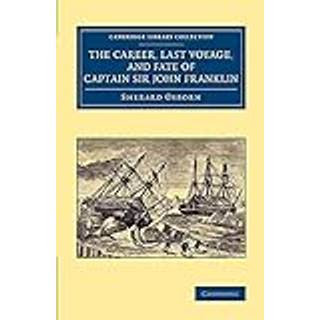 The Career, Last Voyage, and Fate of Captain Sir John Franklin