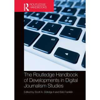 The Routledge Handbook of Developments in Digital Journalism Studies