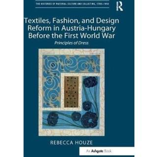Textiles, Fashion, and Design Reform in Austria-Hungary Before the First World War