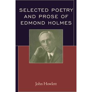 Selected Poetry and Prose of Edmond Holmes