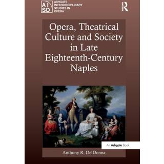 Opera, Theatrical Culture and Society in Late Eighteenth-Century Naples
