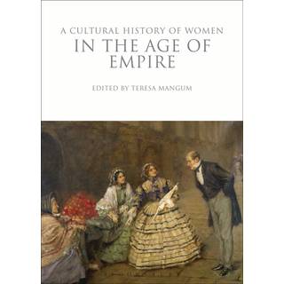 A Cultural History of Women in the Age of Empire