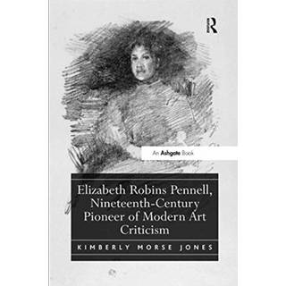Elizabeth Robins Pennell, Nineteenth-Century Pioneer of Modern Art Criticism