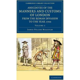 Anecdotes of the Manners and Customs of London from the Roman Invasion to the Year 1700