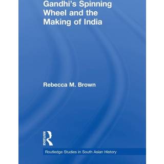 Gandhi's Spinning Wheel and the Making of India